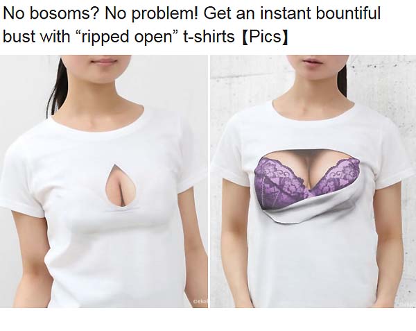 No bosoms? No problem! Get an instant bountiful bust with “ripped open” t- shirts 【Pics】